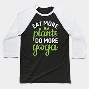 eat more plants do more yoga Baseball T-Shirt